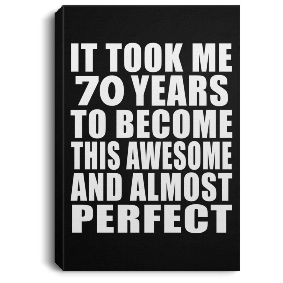 70th Birthday Took 70 Years To Become Awesome & Perfect - Canvas Portrait