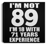 89th Birthday I'm Not 89 I'm 18 With 71 Years Experience - Canvas Square
