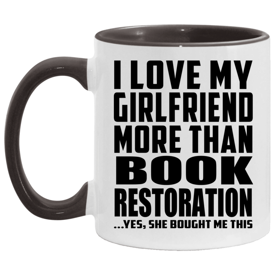 I Love My Girlfriend More Than Book Restoration - 11oz Accent Mug Black