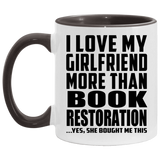I Love My Girlfriend More Than Book Restoration - 11oz Accent Mug Black