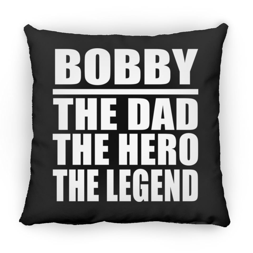 Bobby The Dad The Hero The Legend - Throw Pillow Black