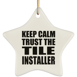 Keep Calm and Trust The Tile Installer - Star Ornament