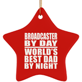 Broadcaster By Day World's Best Dad By Night - Star Ornament