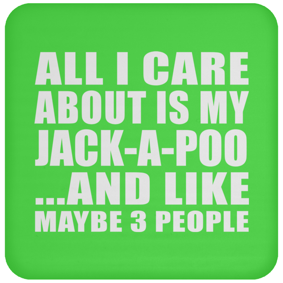 All I Care About Is My Jack-A-Poo - Drink Coaster