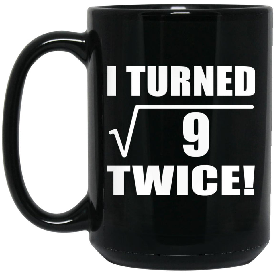 6th Birthday I Turned Square Root of 9 Twice - 15oz Coffee Mug Black