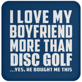 I Love My Boyfriend More Than Disc Golf - Drink Coaster
