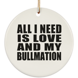 All I Need Is Love And My Bullmation - Circle Ornament