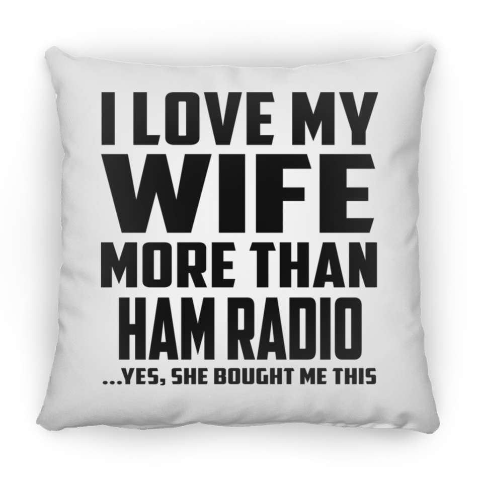 I Love My Wife More Than Ham Radio - Throw Pillow