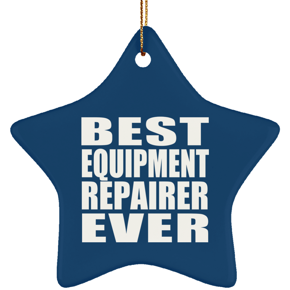 Best Equipment Repairer Ever - Star Ornament