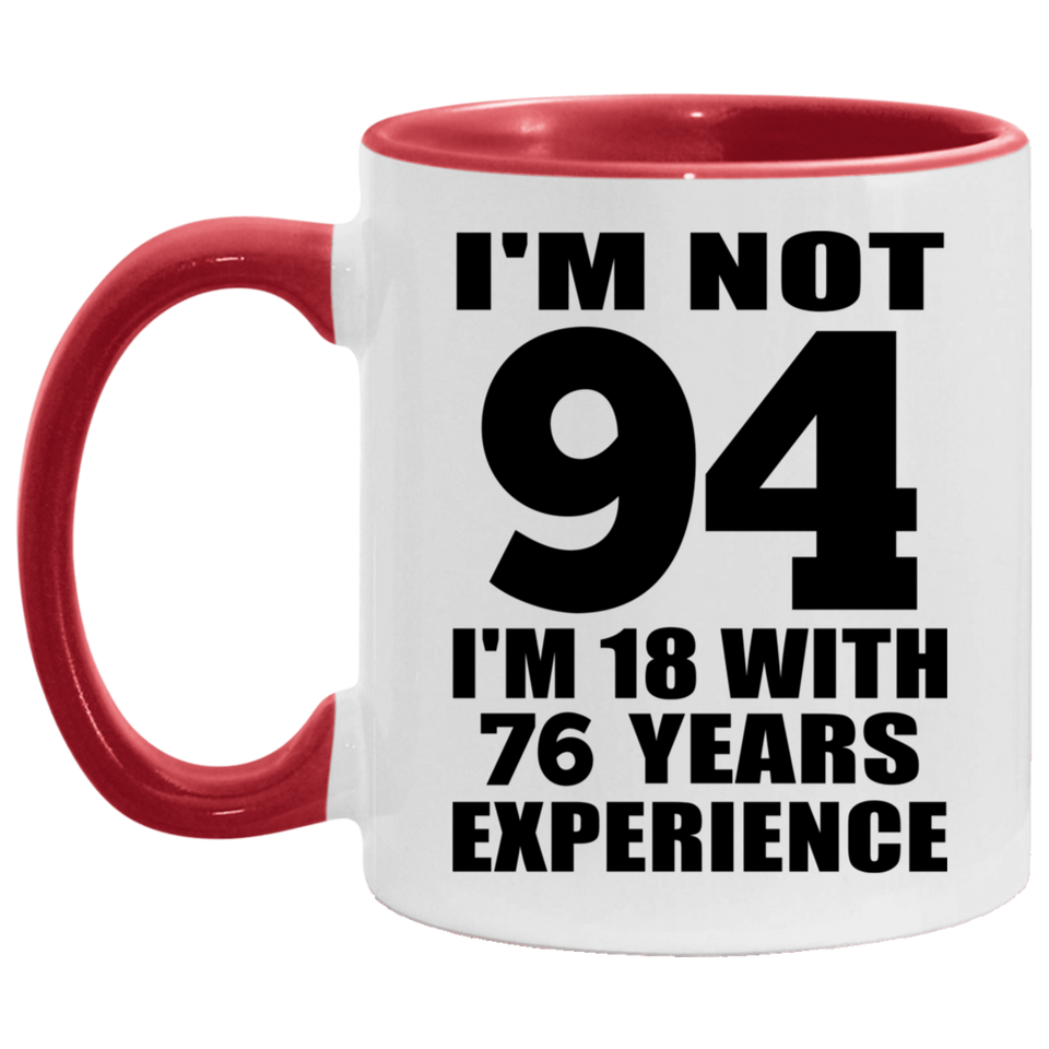 94th Birthday I'm Not 94 I'm 18 With 76 Years Experience - 11oz Accent Mug Red