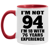 94th Birthday I'm Not 94 I'm 18 With 76 Years Experience - 11oz Accent Mug Red