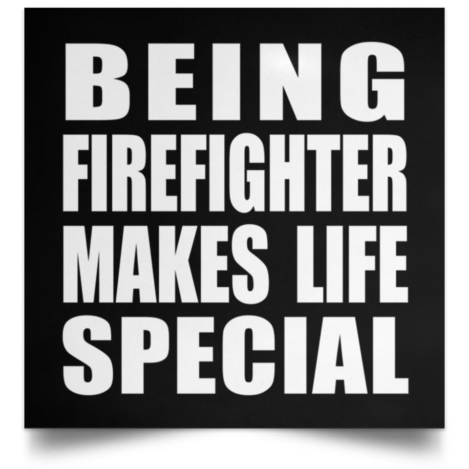 Being Firefighter Makes Life Special - Poster Square