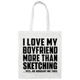 I Love My Boyfriend More Than Sketching - Tote Bag White