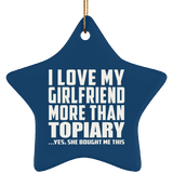 I Love My Girlfriend More Than Topiary - Star Ornament