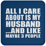 All I Care About Is My Husband - Drink Coaster