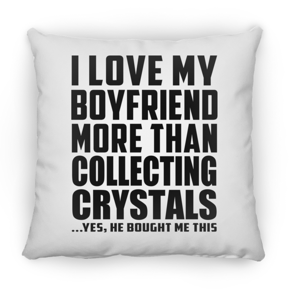 I Love My Boyfriend More Than Collecting Crystals - Throw Pillow