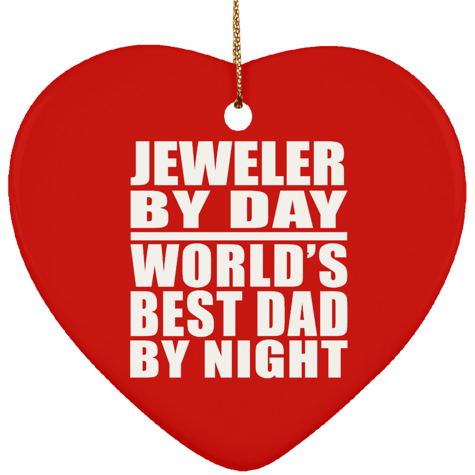 Jeweler By Day World's Best Dad By Night - Heart Ornament