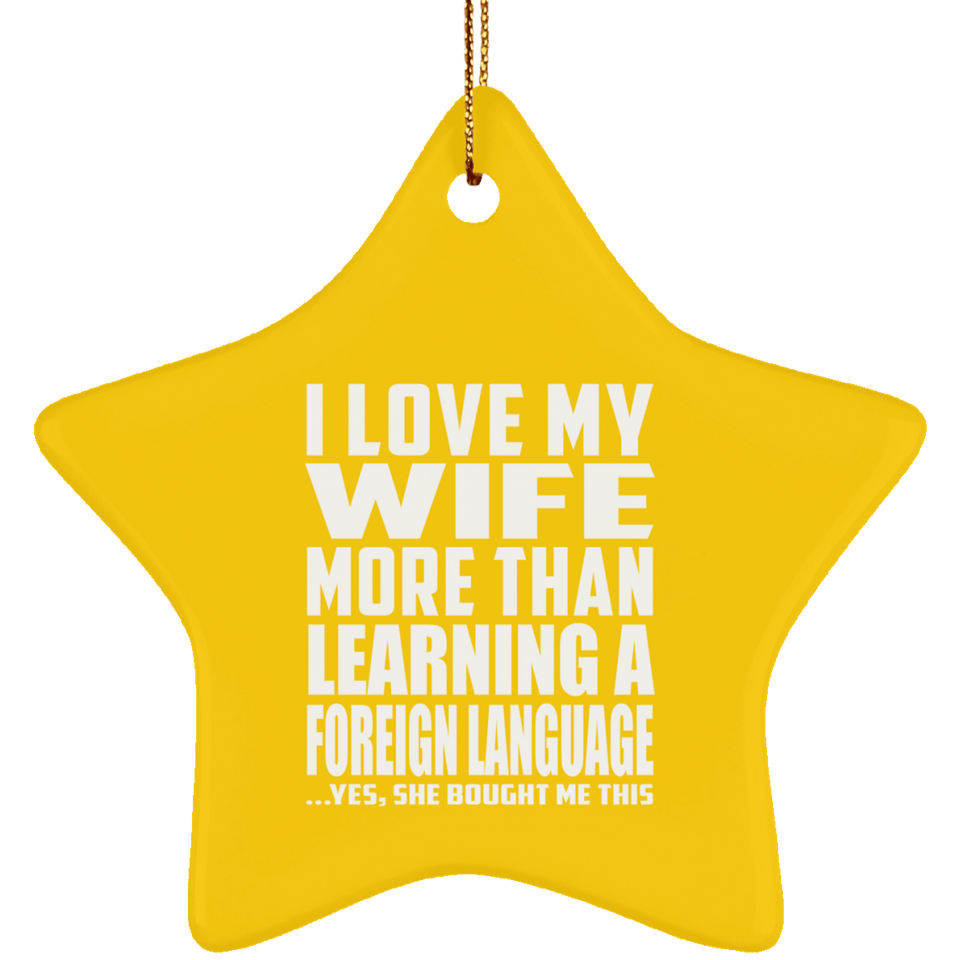 I Love My Wife More Than Learning A Foreign Language - Star Ornament