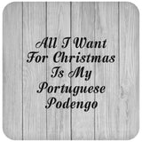 All I Want For Christmas Is My Portuguese Podengo - Drink Coaster F