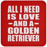 All I Need Is Love And A Golden Retriever - Drink Coaster