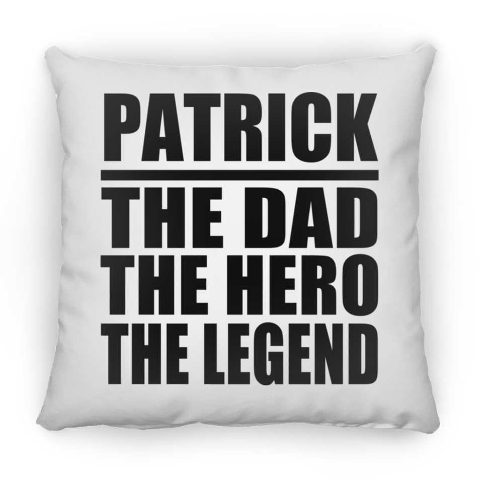 Patrick The Dad The Hero The Legend - Throw Pillow