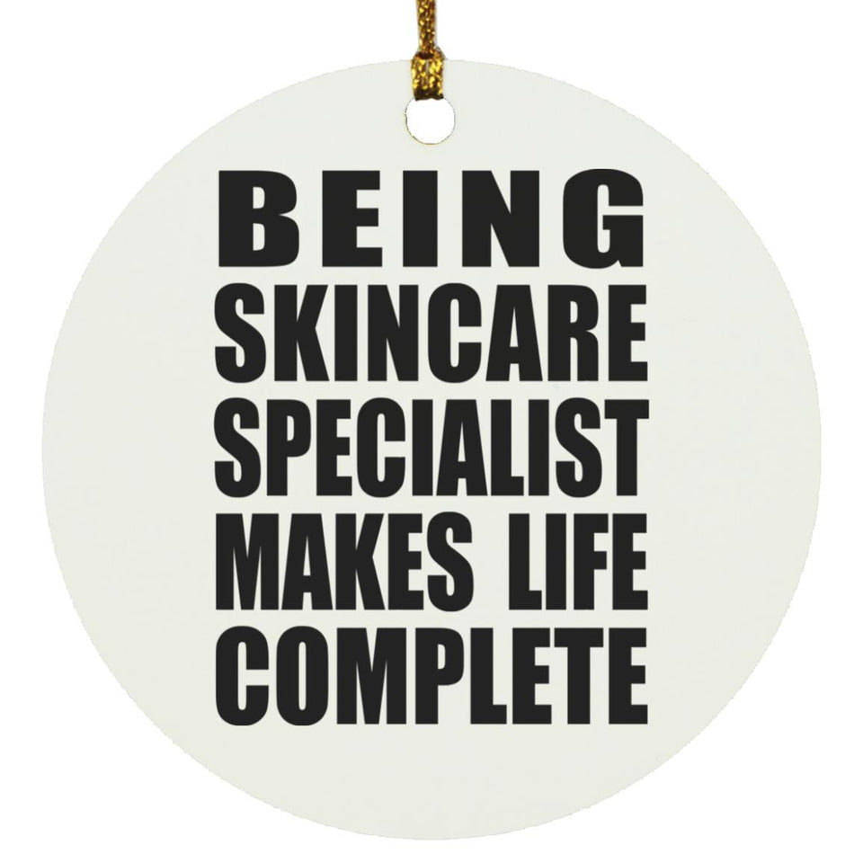 Being Skincare Specialist Makes Life Complete - Circle Ornament