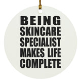 Being Skincare Specialist Makes Life Complete - Circle Ornament