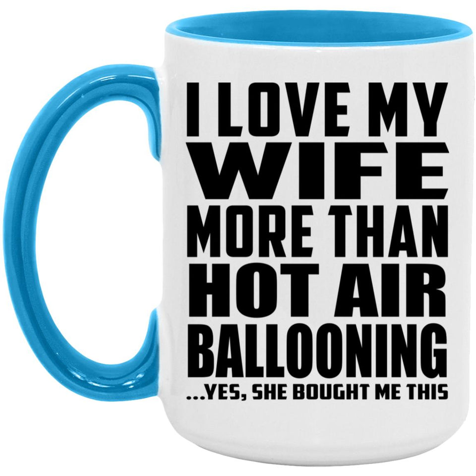 I Love My Wife More Than Hot Air Ballooning - 15oz Accent Mug Blue