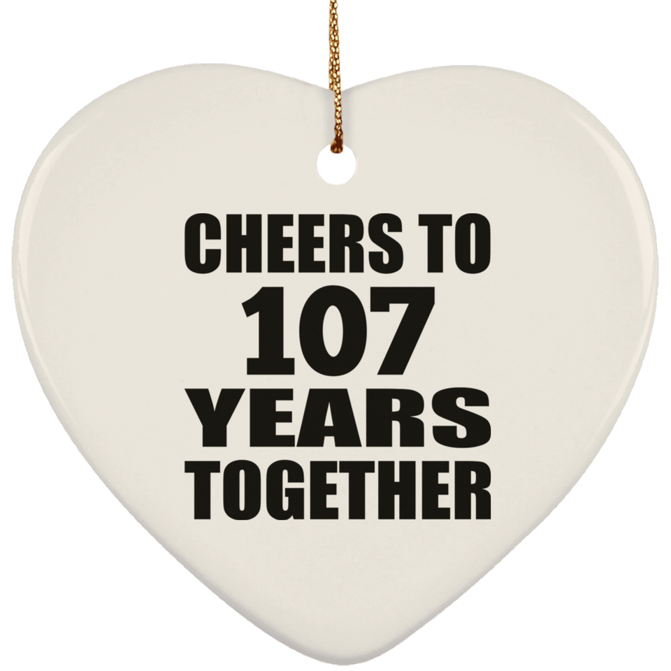 107th Anniversary Cheers To 107 Years Together - Heart Ornament