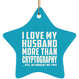 I Love My Husband More Than Cryptography - Star Ornament