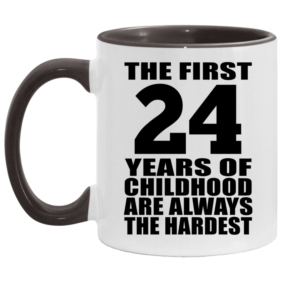 24th Birthday First 24 Years of Childhood Are The Hardest - 11oz Accent Mug Black