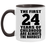 24th Birthday First 24 Years of Childhood Are The Hardest - 11oz Accent Mug Black