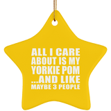 All I Care About Is My Yorkie Pom - Star Ornament