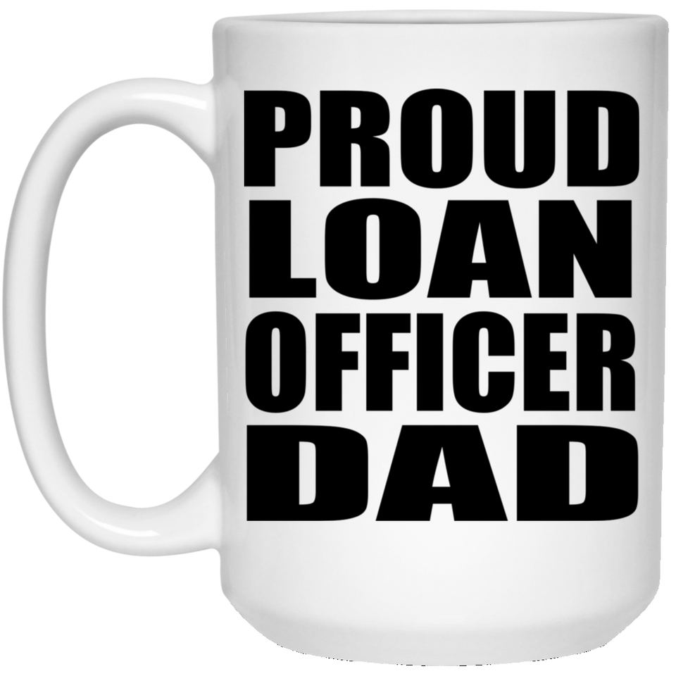 Proud Loan Officer Dad - 15oz Coffee Mug