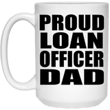 Proud Loan Officer Dad - 15oz Coffee Mug