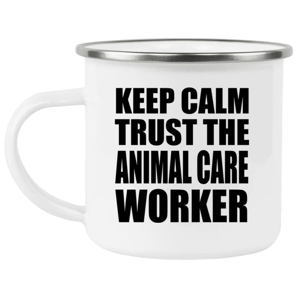 Keep Calm and Trust The Animal Care Worker - 12oz Camping Mug