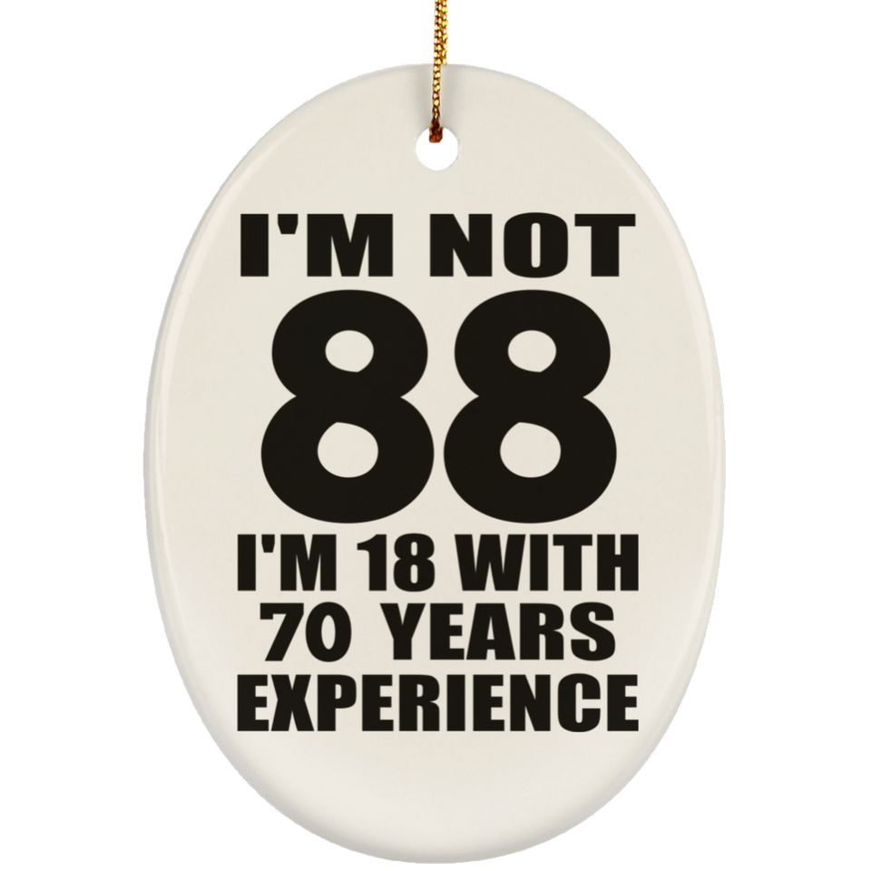 88th Birthday I'm Not 88 I'm 18 With 70 Years Experience - Oval Ornament