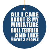 All I Care About Is My Miniature Bull Terrier - Circle Ornament