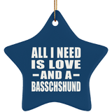 All I Need Is Love And A Basschshund - Star Ornament