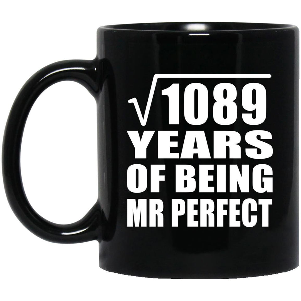 33rd Anniversary Square Root of 1089 Years of Mr Perfect - 11oz Coffee Mug Black