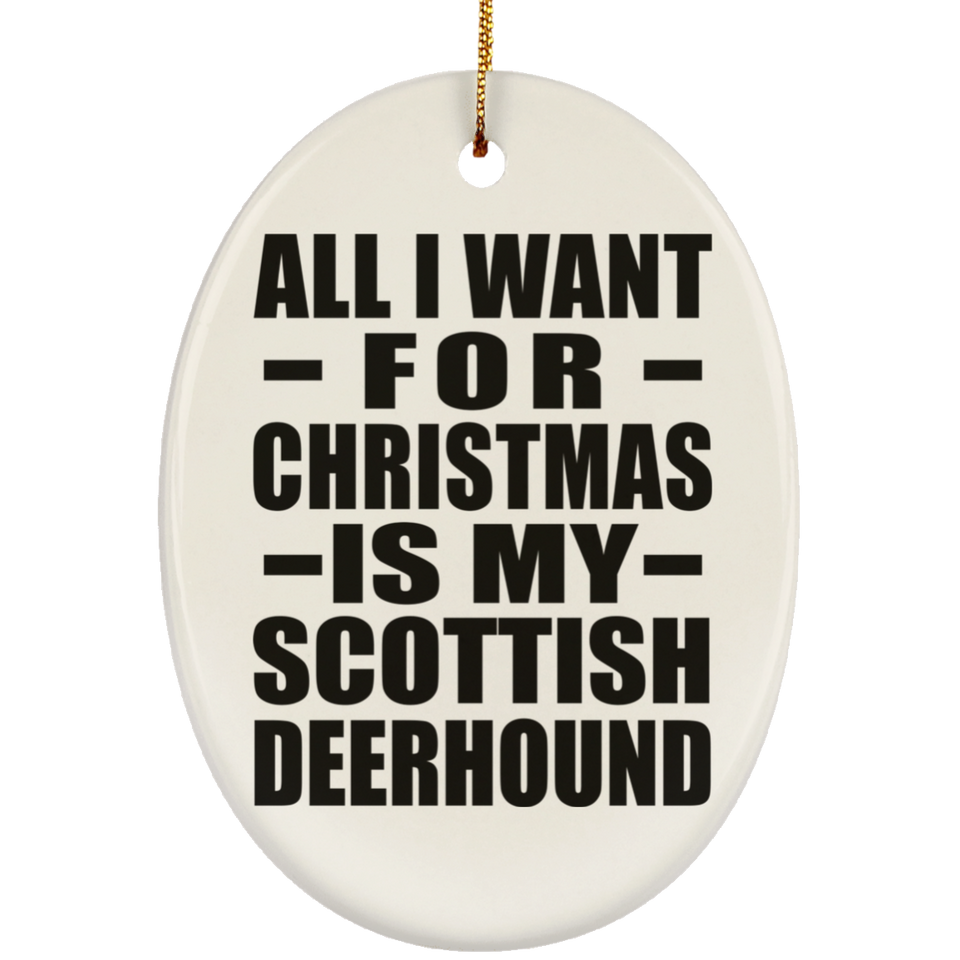All I Want For Christmas Is My Scottish Deerhound - Oval Ornament