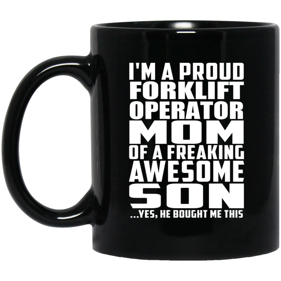 Proud Forklift Operator Mom Of Awesome Son - 11 Oz Coffee Mug Black