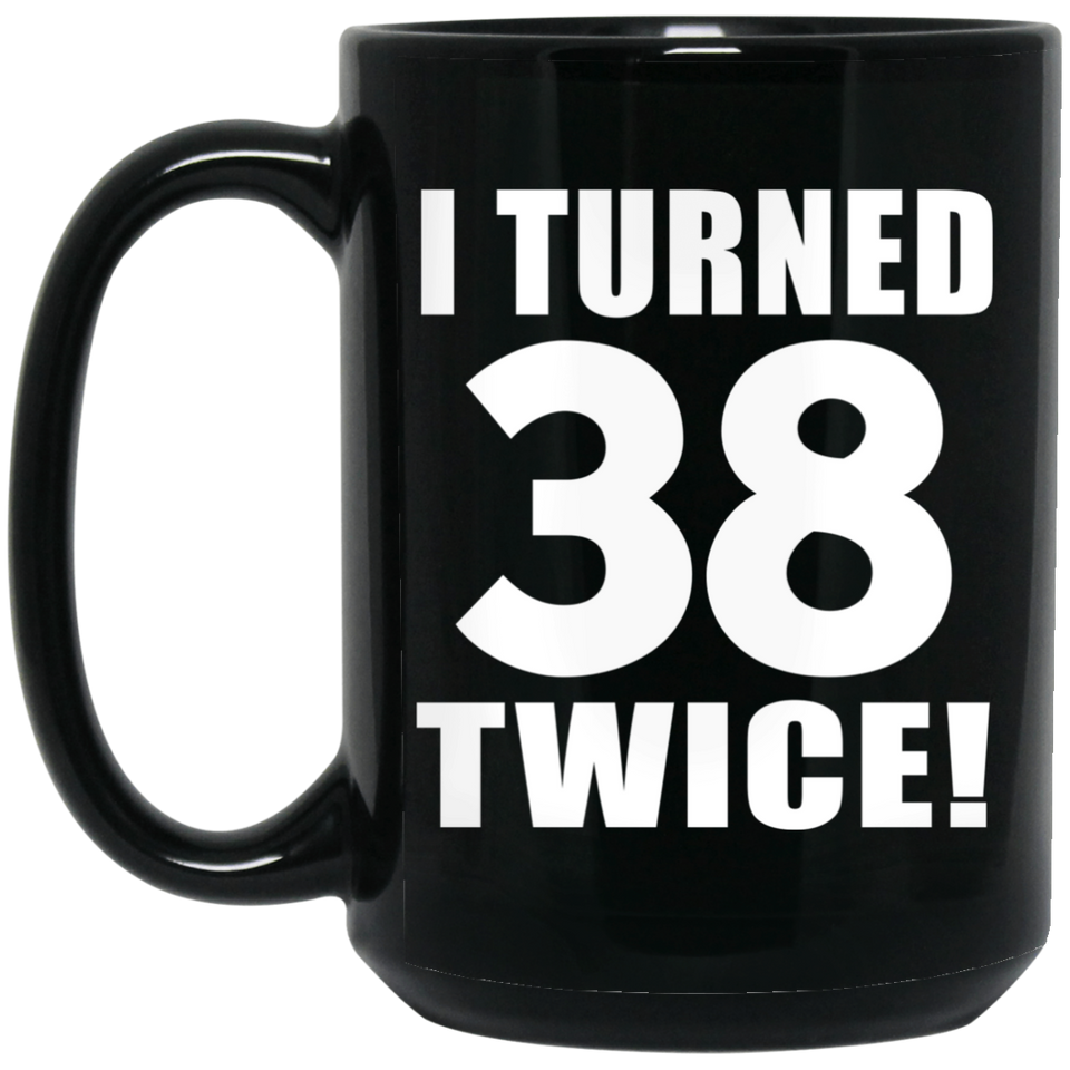 76th Birthday I Turned 38 Twice - 15oz Coffee Mug Black