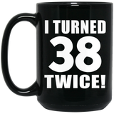 76th Birthday I Turned 38 Twice - 15oz Coffee Mug Black