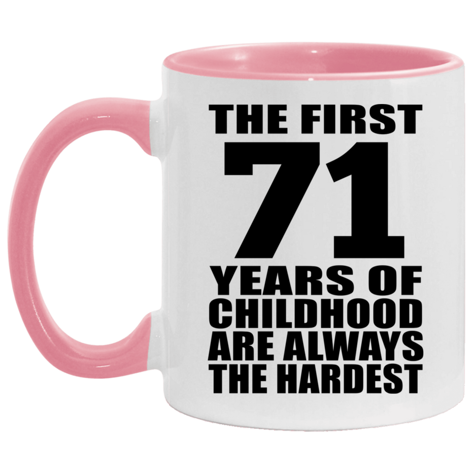 71st Birthday First 71 Years of Childhood Are The Hardest - 11oz Accent Mug Pink