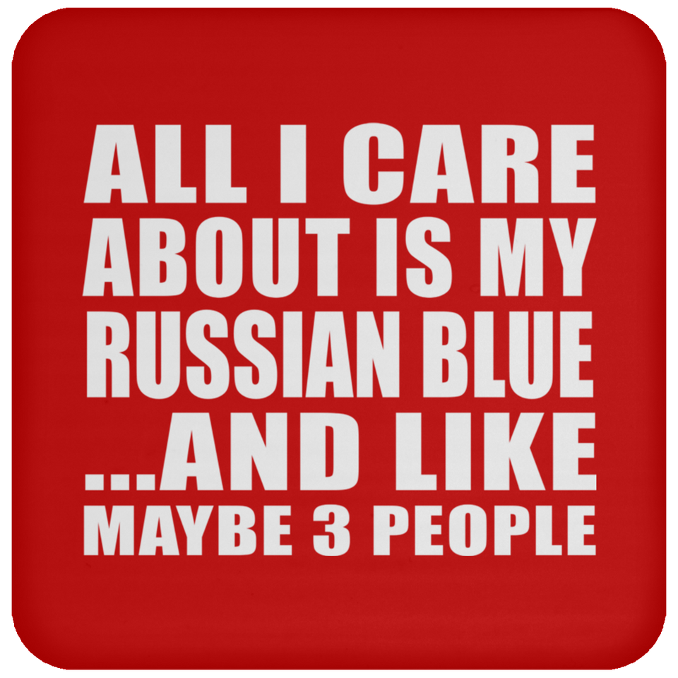All I Care About Is My Russian Blue - Drink Coaster