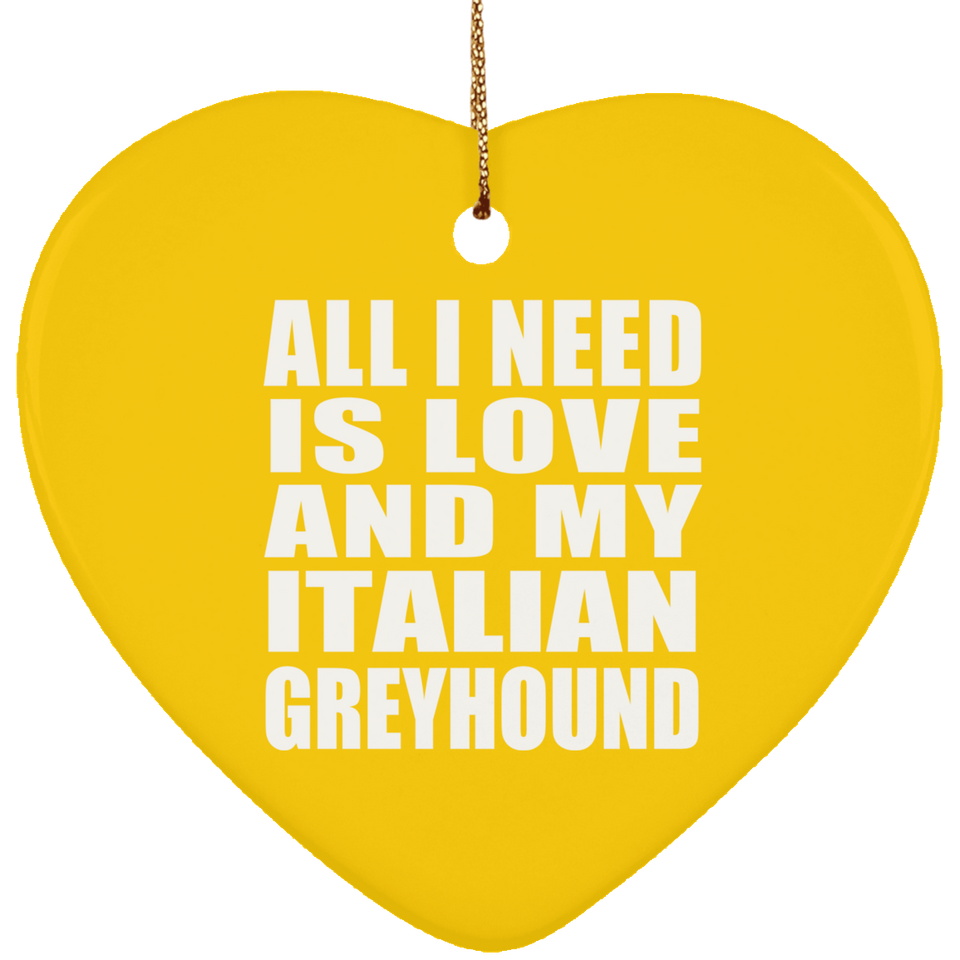 All I Need Is Love And My Italian Greyhound - Heart Ornament