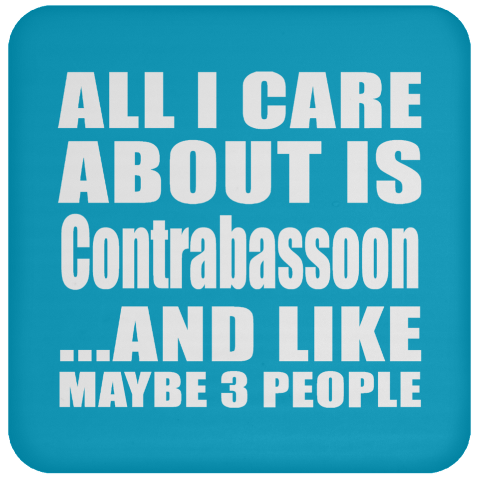 All I Care About Is Contrabassoon - Drink Coaster