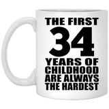 34th Birthday First 34 Years of Childhood Are The Hardest - 11oz Coffee Mug