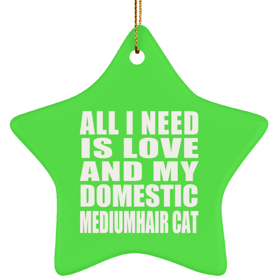 All I Need Is Love And My Domestic Mediumhair Cat - Star Ornament